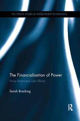 Full Download The Financialisation of Power: How Financiers Rule Africa - Sarah Bracking file in ePub