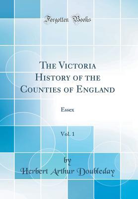 Download The Victoria History of the Counties of England, Vol. 1: Essex (Classic Reprint) - Herbert Arthur Doubleday | ePub