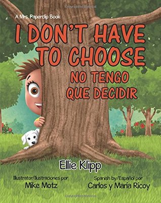 Read Online I Don't Have to Choose: No Tengo Que Decidir (A Mrs. Paperclip Book) - Ellie Klipp file in ePub