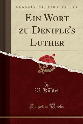 Download Ein Wort Zu Denifle's Luther (Classic Reprint) - W Kohler file in PDF