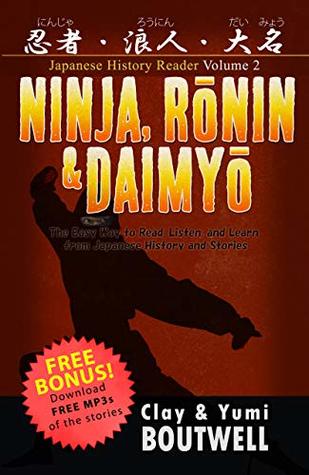 Download Ninja, Ronin, and Daimyo Japanese Reader: The Easy Way to Read, Listen, and Learn from Japanese History and Stories (Japanese History Reader Book 2) - Clay Boutwell | ePub
