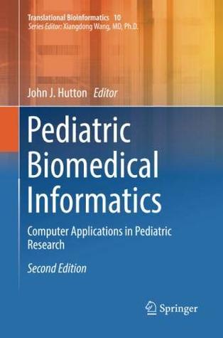Full Download Pediatric Biomedical Informatics: Computer Applications in Pediatric Research - John J. Hutton file in ePub