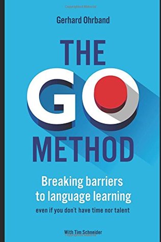 Full Download The GO Method - Breaking barriers to language learning: even if you don't have time nor talent - Gerhard Ohrband | PDF