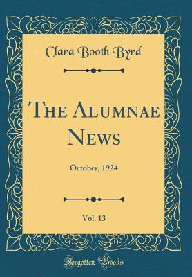 Read Online The Alumnae News, Vol. 13: October, 1924 (Classic Reprint) - Clara Booth Byrd | PDF
