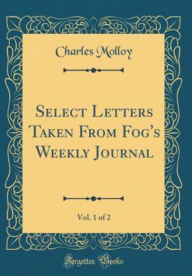 Download Select Letters Taken from Fog's Weekly Journal, Vol. 1 of 2 (Classic Reprint) - Charles Molloy | ePub