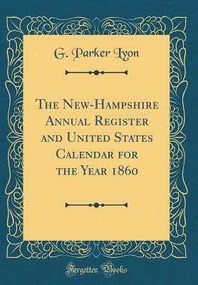Full Download The New-Hampshire Annual Register and United States Calendar for the Year 1860 (Classic Reprint) - G Parker Lyon | ePub
