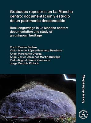 Read Online Grabados Rupestres En La Mancha Centro: Documentaci�n Y Estudio de Un Patrimonio Desconocido: Rock Engravings in La Mancha Center: Documentation and Study of an Unknown Heritage - Ramiro Rodero Rocio file in ePub