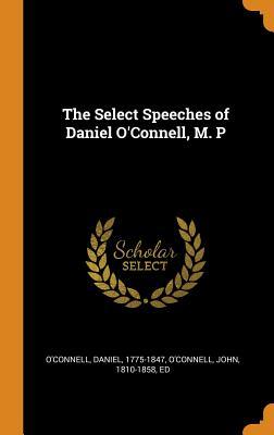 Read Online The Select Speeches of Daniel O'Connell, M. P - Daniel O'Connell file in ePub
