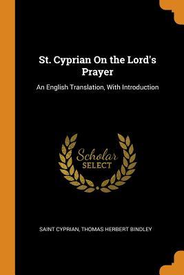 Full Download St. Cyprian on the Lord's Prayer: An English Translation, with Introduction - Cyprian | ePub