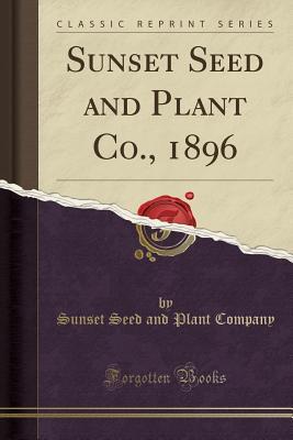 Download Sunset Seed and Plant Co., 1896 (Classic Reprint) - Sunset Seed and Plant Company file in PDF