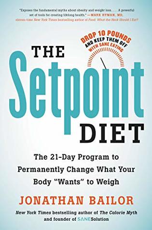 Download The Setpoint Diet: The 21-Day Program to Permanently Change What Your Body Wants to Weigh - Jonathan Bailor file in ePub