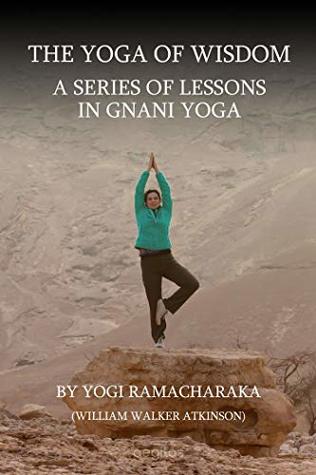 Full Download A series of lessons in Gnani yoga: The Yoga of Wisdom - Yogi Ramacharaka file in ePub