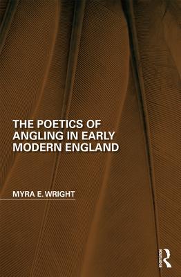 Read Online The Poetics of Angling in Early Modern England - Myra E Wright | ePub