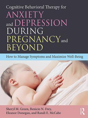 Download Cognitive Behavioral Therapy for Anxiety and Depression During Pregnancy and Beyond: How to Manage Symptoms and Maximize Well-Being - Sheryl M Green | ePub