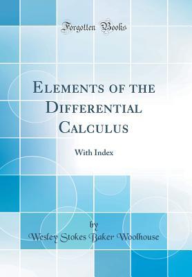 Full Download Elements of the Differential Calculus: With Index (Classic Reprint) - Wesley Stoker Barker Woolhouse file in ePub