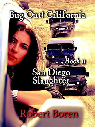 Read Online Bug Out! California Book 11: San Diego Slaughter - Robert Boren | PDF