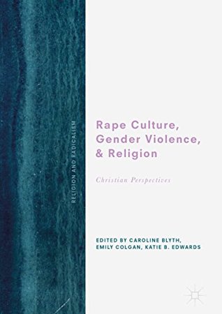 Full Download Rape Culture, Gender Violence, and Religion: Christian Perspectives (Religion and Radicalism) - Caroline Blyth | PDF