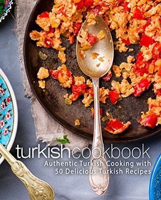 Download Turkish Cookbook: Authentic Turkish Cooking with 50 Delicious Turkish Recipes (2nd Edition) - BookSumo Press | ePub