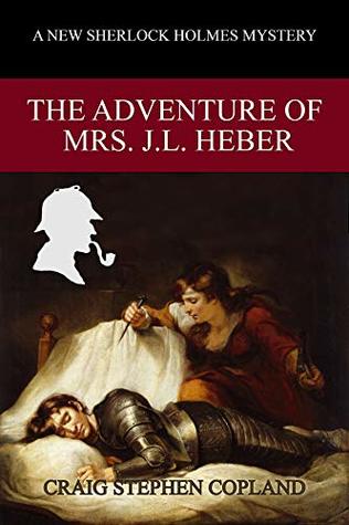 Download The Adventure of Mrs. J. L. Heber: A New Sherlock Holmes Mystery (New Sherlock Holmes Mysteries Book 35) - Craig Stephen Copland file in PDF