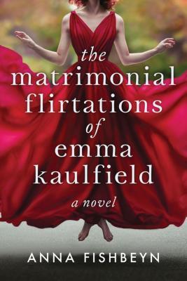 Read Online The Matrimonial Flirtations of Emma Kaulfield - Anna Fishbeyn file in PDF