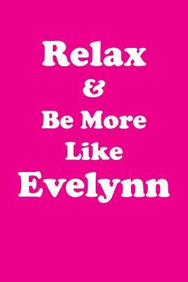 Download Relax & Be More Like Evelynn Affirmations Workbook Positive Affirmations Workbook Includes: Mentoring Questions, Guidance, Supporting You - Affirmations World | ePub