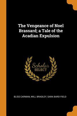 Download The Vengeance of Noel Brassard; A Tale of the Acadian Expulsion - Bliss Carman file in ePub