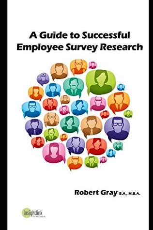 Download A GUIDE TO SUCCESSFUL EMPLOYEE SURVEY RESEARCH - Robert Gray file in ePub