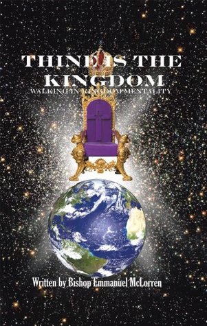 Read Thine Is the Kingdom: Walking in Kingdom Mentality - Bishop Emmanuel Mc Lorren | PDF