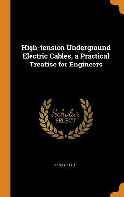 Download High-Tension Underground Electric Cables, a Practical Treatise for Engineers - Henry Floy | PDF