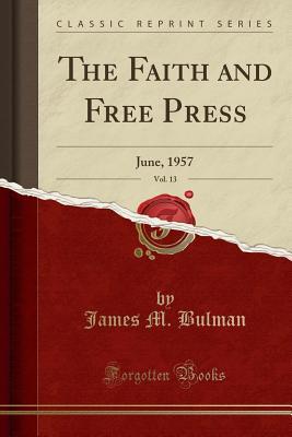 Read The Faith and Free Press, Vol. 13: June, 1957 (Classic Reprint) - James M Bulman file in PDF