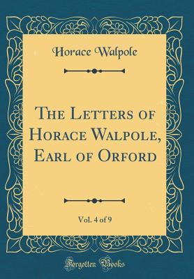 Download The Letters of Horace Walpole, Earl of Orford, Vol. 4 of 9 (Classic Reprint) - Horace Walpole | PDF
