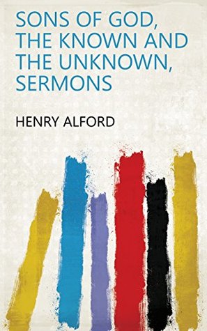 Full Download Sons of God, the known and the unknown, sermons - Henry Alford file in ePub