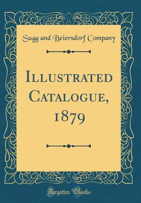 Download Illustrated Catalogue, 1879 (Classic Reprint) - Sugg and Beiersdorf Company file in PDF