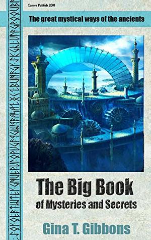 Read Online The Big Book of Mysteries and Secrets: The great mystical ways of the ancients - Gina T. Gibbons file in ePub