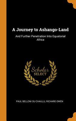 Download A Journey to Ashango-Land: And Further Penetration Into Equatorial Africa - Paul Belloni du Chaillu file in ePub