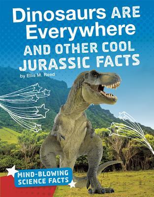 Read Dinosaurs Are Everywhere and Other Cool Jurassic Facts - Ellis M. Reed | ePub