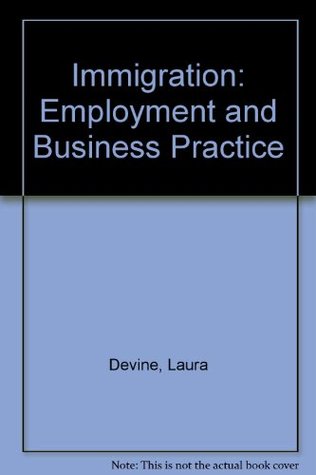 Read Online Immigration: Employment and Business Practice - Laura Devine | PDF