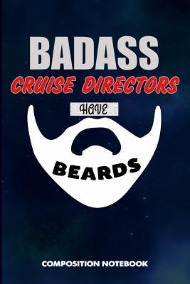 Full Download Badass Cruise Directors Have Beards: Composition Notebook, Funny Sarcastic Birthday Journal for Bad Ass Bearded Men, Ship Cruising Captains to Write on - M. Shafiq | ePub