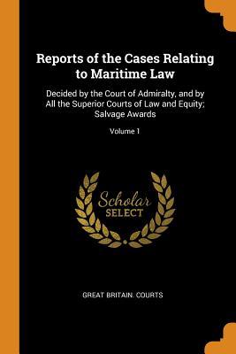 Read Reports of the Cases Relating to Maritime Law: Decided by the Court of Admiralty, and by All the Superior Courts of Law and Equity; Salvage Awards; Volume 1 - Great Britain Courts | PDF