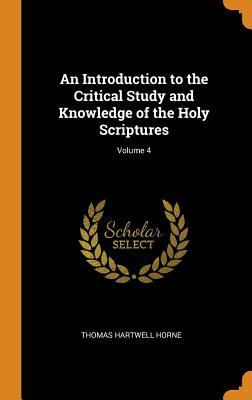 Read An Introduction to the Critical Study and Knowledge of the Holy Scriptures; Volume 4 - Thomas Hartwell Horne | ePub