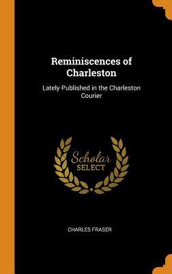 Read Reminiscences of Charleston: Lately Published in the Charleston Courier - Charles Fraser file in PDF