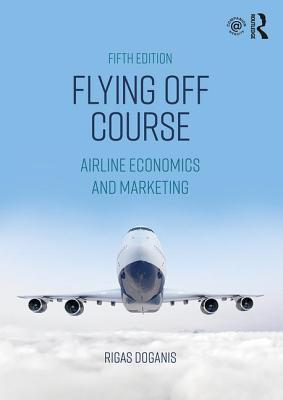 Full Download Flying Off Course: Airline Economics and Marketing - Rigas Doganis | ePub