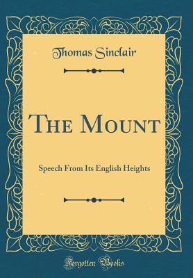 Full Download The Mount: Speech from Its English Heights (Classic Reprint) - Thomas Sinclair file in ePub