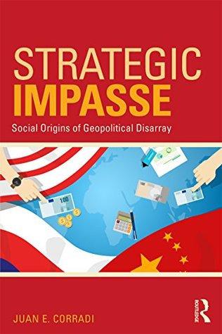 Download Strategic Impasse: Social Origins of Geopolitical Disarray - Juan E Corradi | PDF