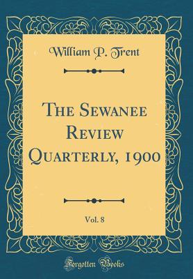 Read The Sewanee Review Quarterly, 1900, Vol. 8 (Classic Reprint) - William Peterfield Trent file in ePub