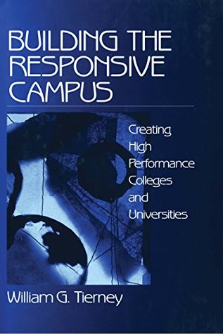 Read Online Building the Responsive Campus: Creating High Performance Colleges and Universities - William G. Tierney | ePub
