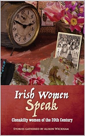 Read Online Irish Women Speak: Clonakilty Women of the 20th Century - Alison Wickham file in ePub