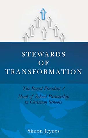 Download Stewards of Transformation: The Board President / Head of School Partnership in Christian Schools - Simon Jeynes | ePub