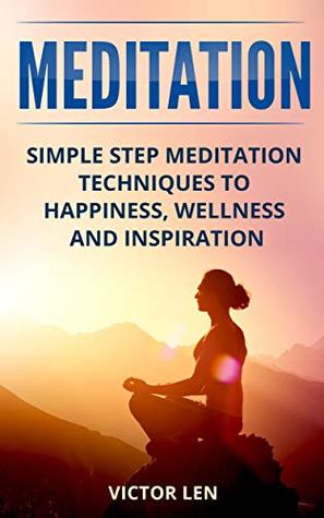 Download Meditation: Simple step meditation techniques to happiness, wellness and inspiration - Victor Len file in PDF
