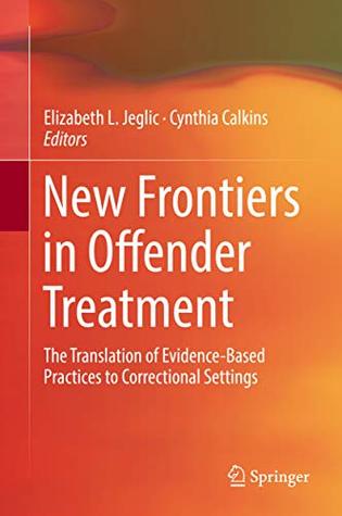 Full Download New Frontiers in Offender Treatment: The Translation of Evidence-Based Practices to Correctional Settings - Elizabeth L. Jeglic | ePub